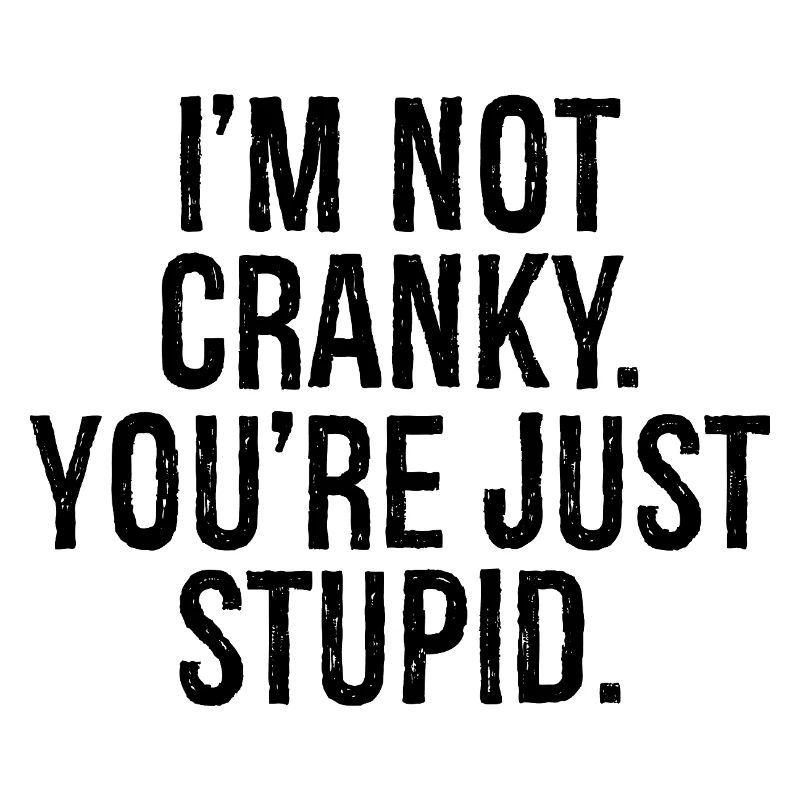 Je ne suis pas , tu es juste stupide