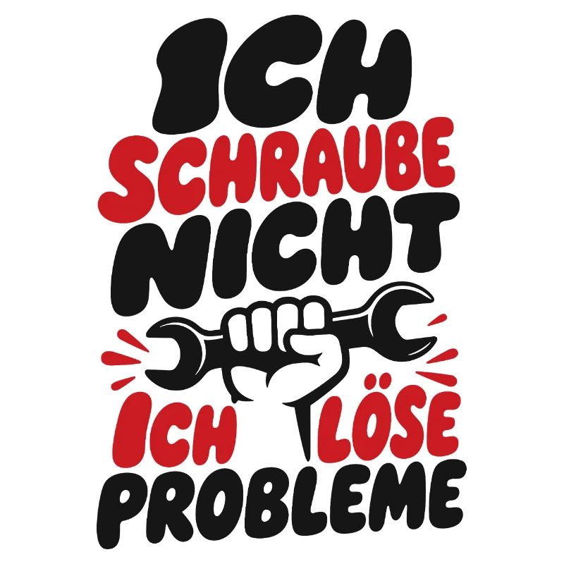 I don't screw I solve problems