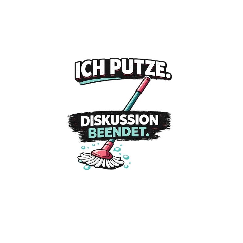 Ich putze: Diskussion beendet