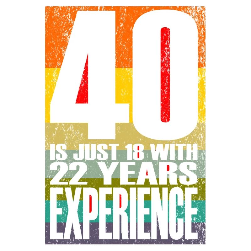 40 Is Just 18 With 22 Years Experience