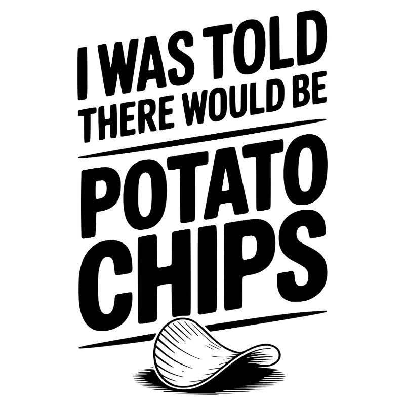I Was Told There Would Be Potato Chips