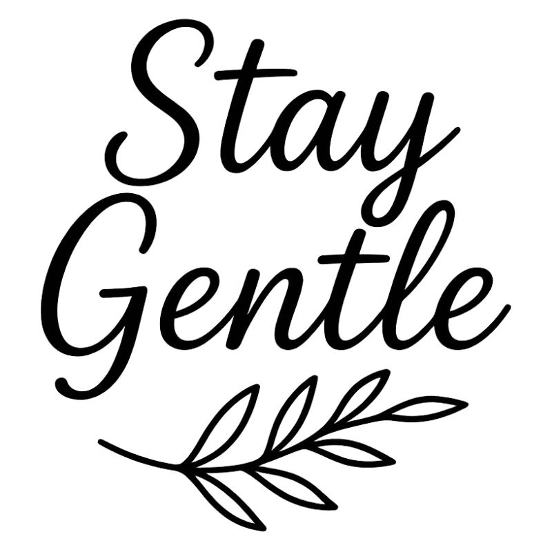 Stay Gentle Script with Leaf Branch