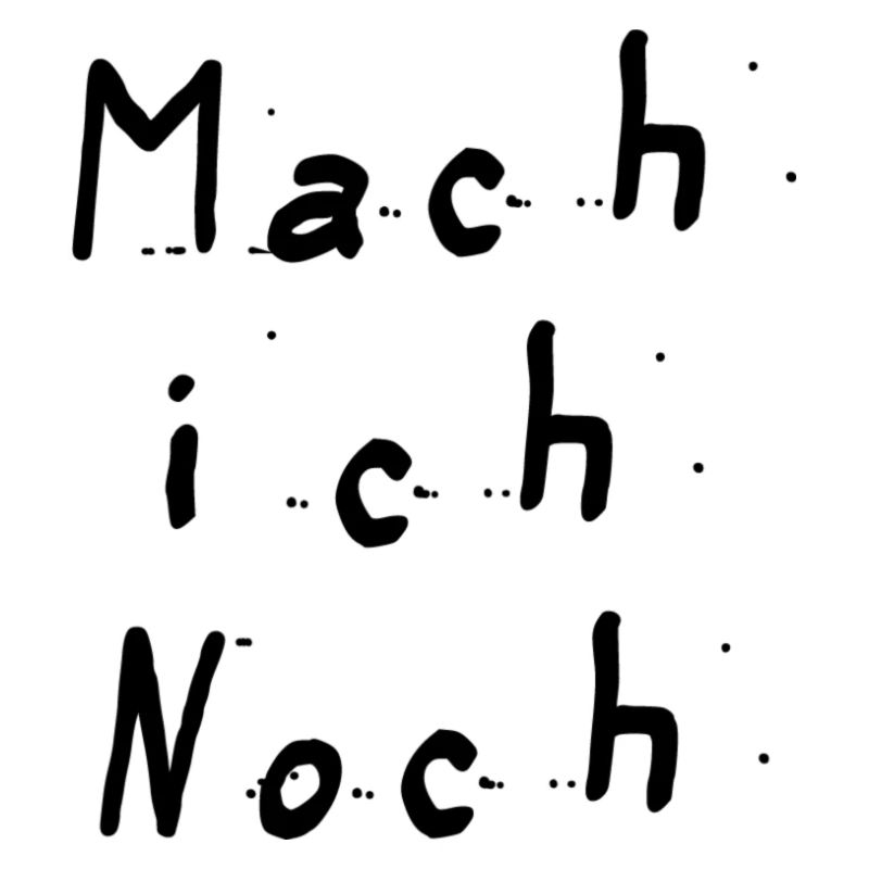 Mach ich noch