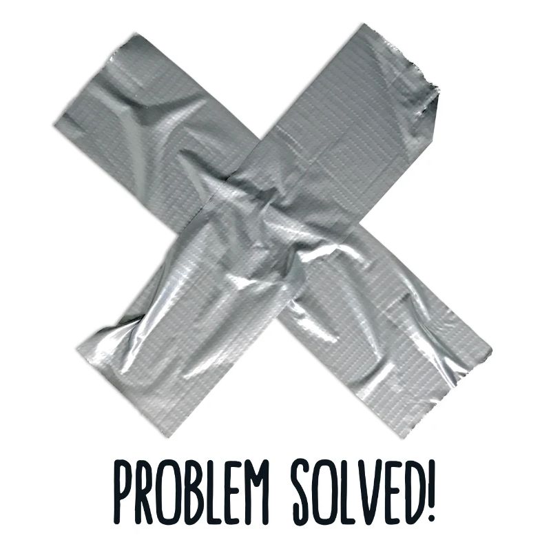 Problem Solved Duct tape