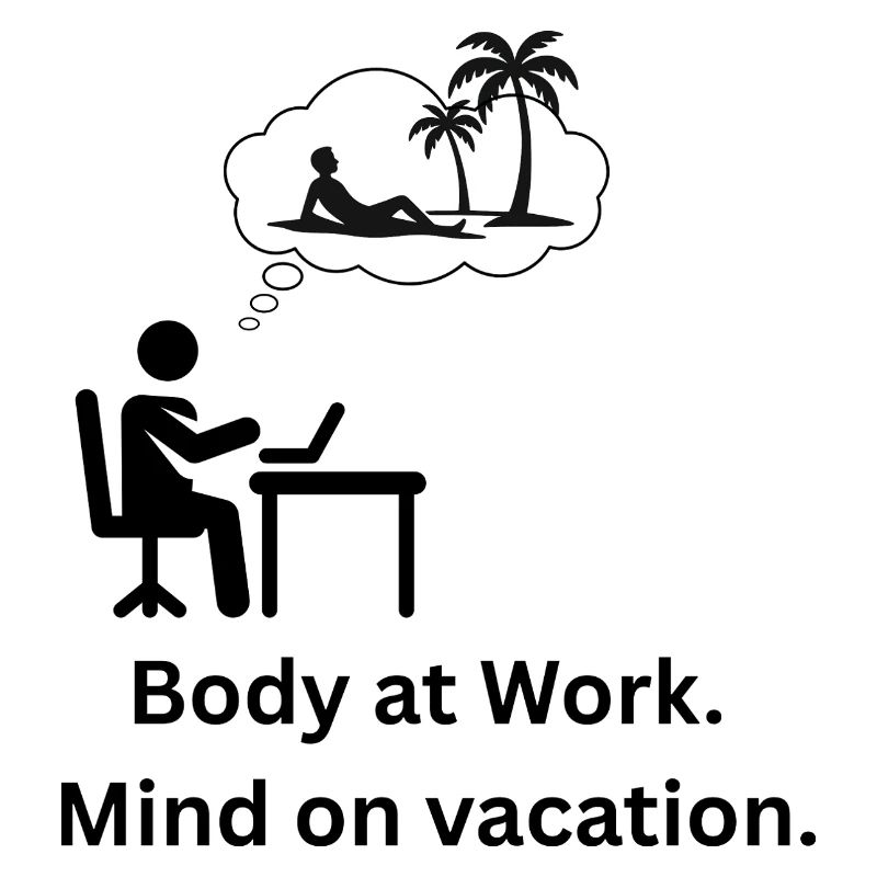 Body at work. Mind on  vacation