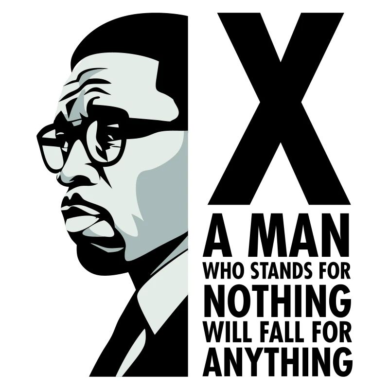 Malcolm X - A man who stands for nothing will fall