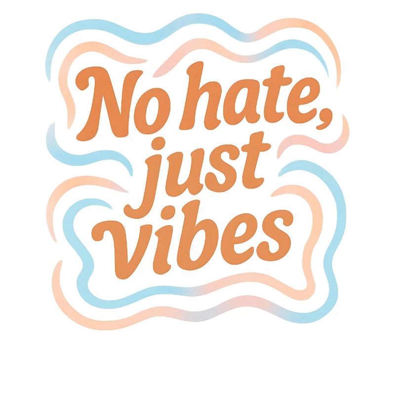 No Hate Just Vibes – Positive Vibes Statement