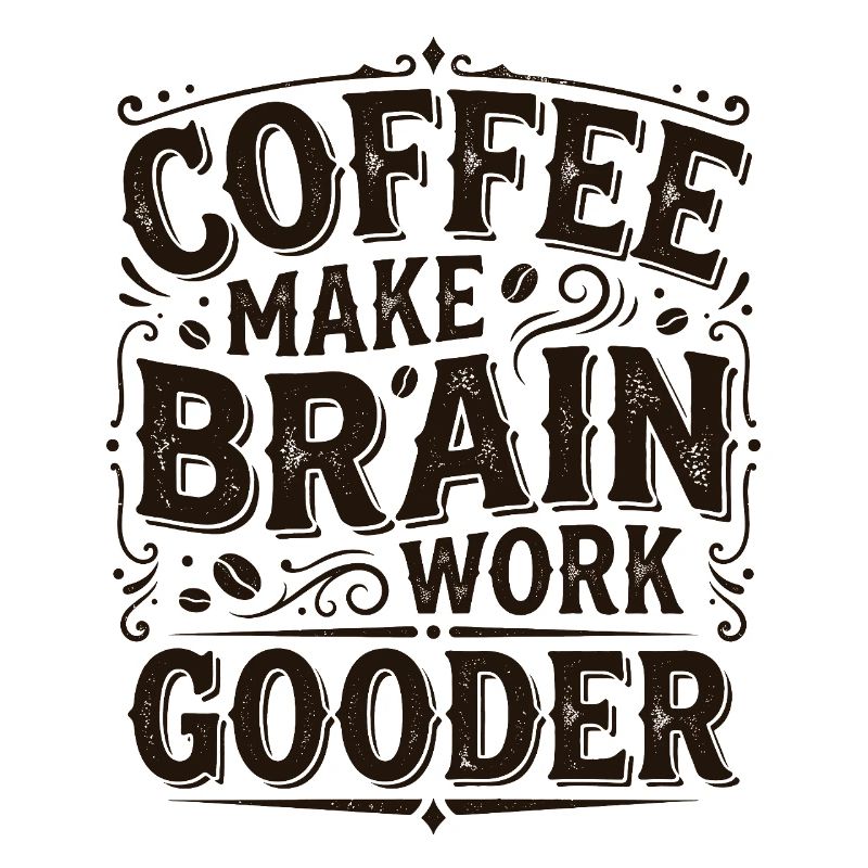Coffee Make Brain Work Gooder – Kaffeegeschenk