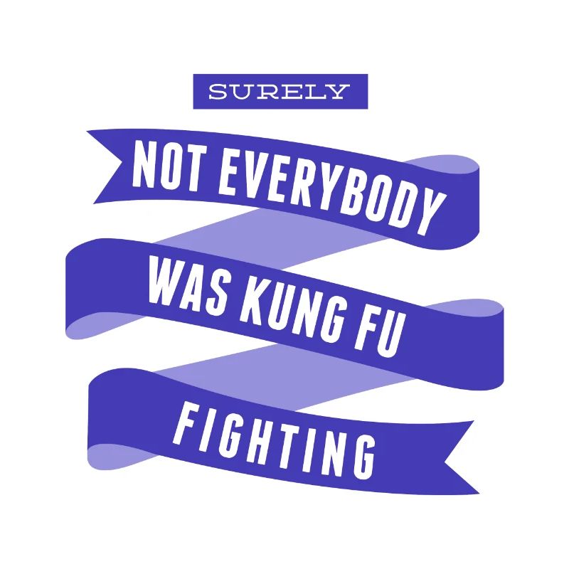 Surely Not Everybody Was Kung Fu Fighting