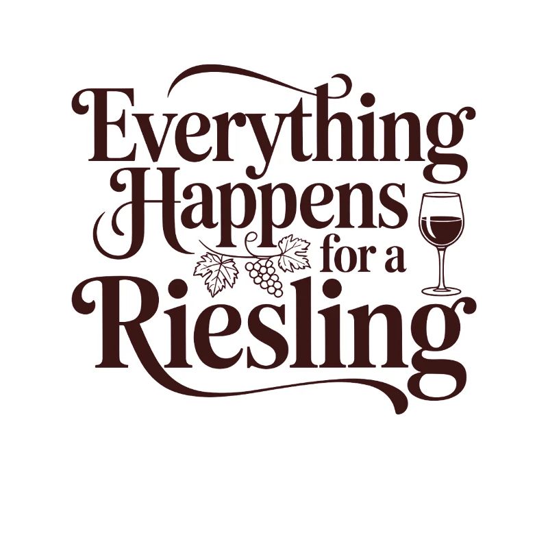 Wine Wine Drinker Everything Happens For A Riesling