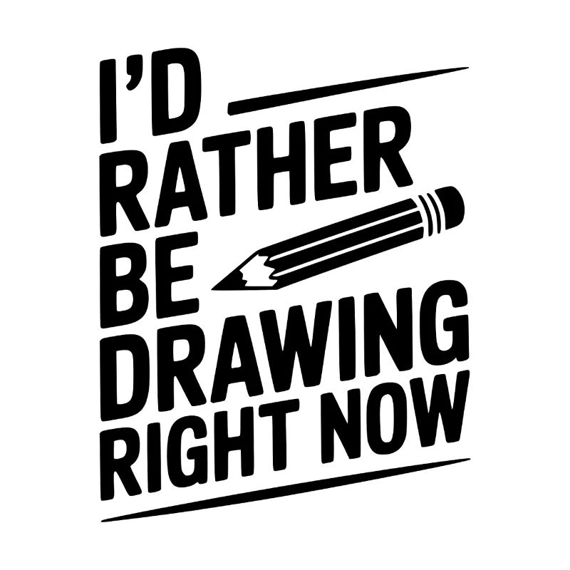 I’d Rather Be Drawing Right Now