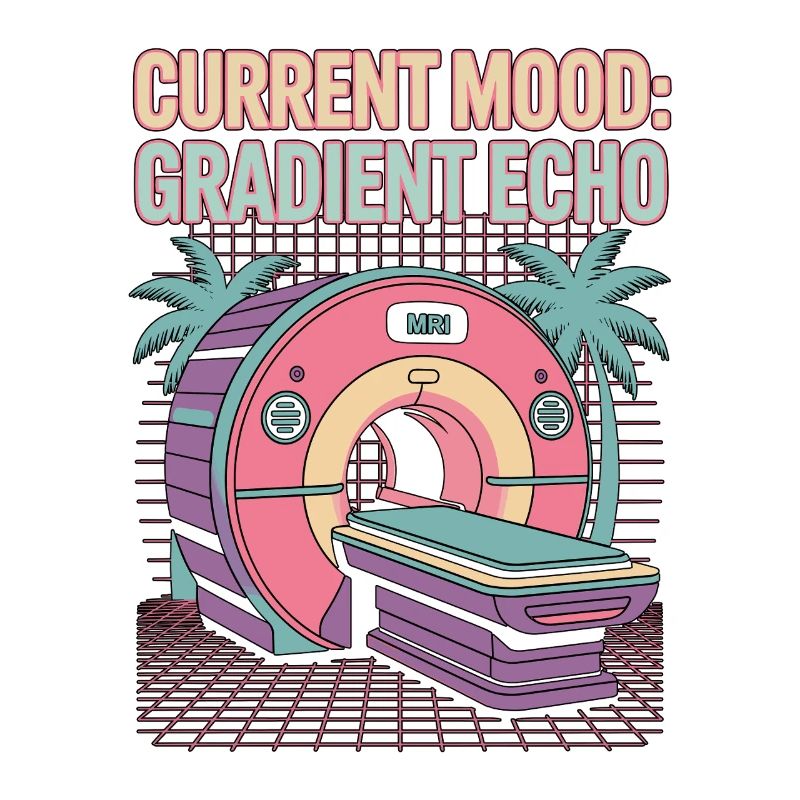 MRI Tech Current Mood Gradient Echo Radiologist