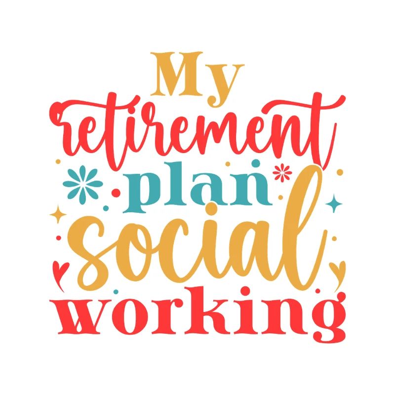 Social Worker Quote My Retirement Plan Social Work