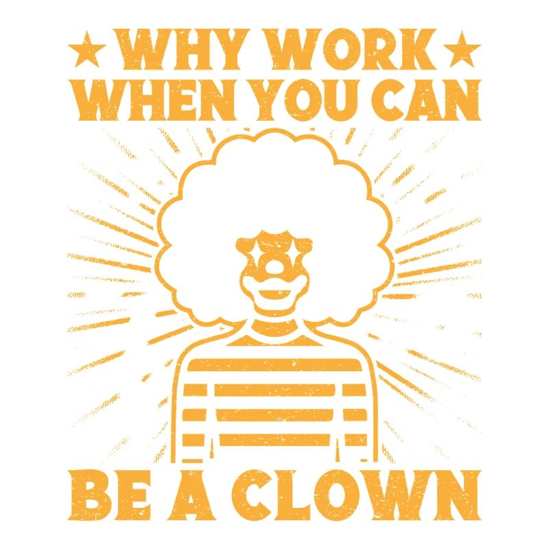 Why Work Be A Clown Circus Performer Gift Idea