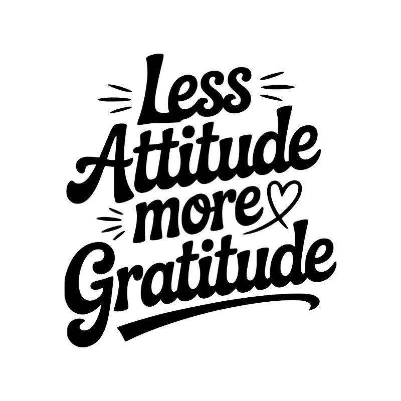 Less Attitude More Gratitude