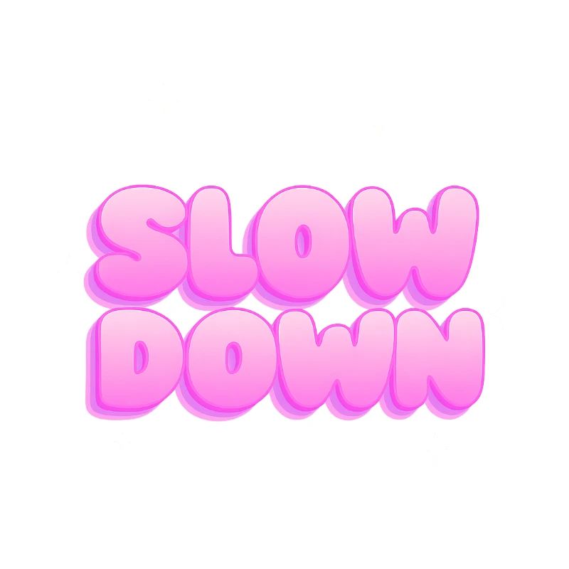 Slow down