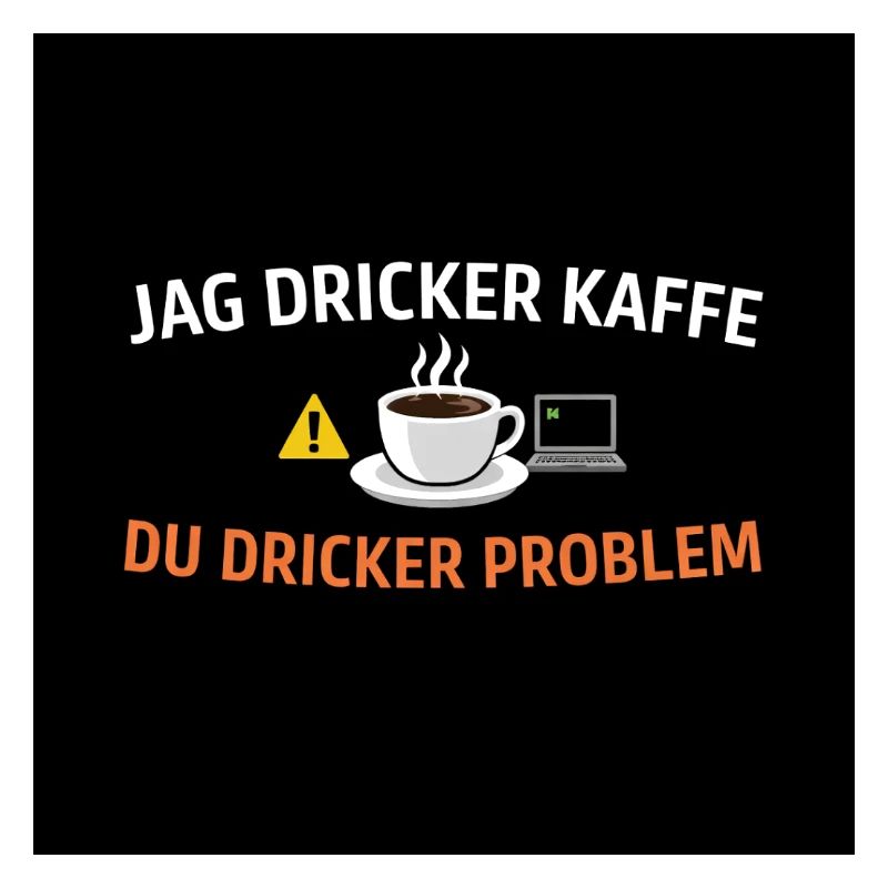 I drink coffee, you drink problems