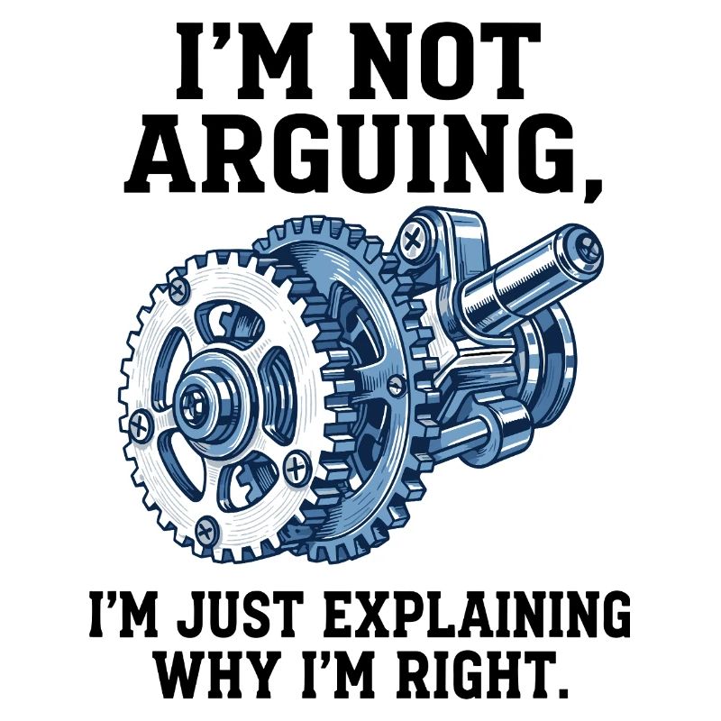 Not Arguing, Just Explaining Why I'm Right
