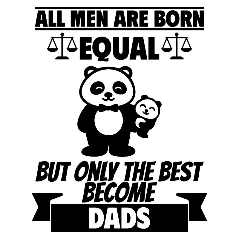 All men are born the same dads