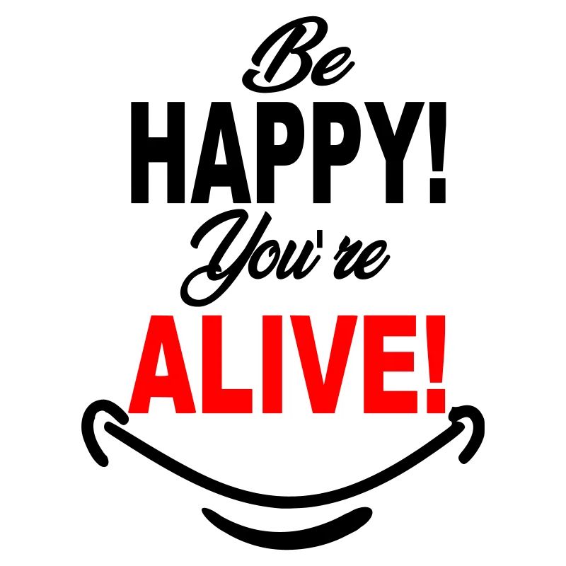 Be_Happy_You-re_Alive