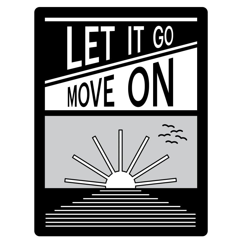 Let it go. Move on.