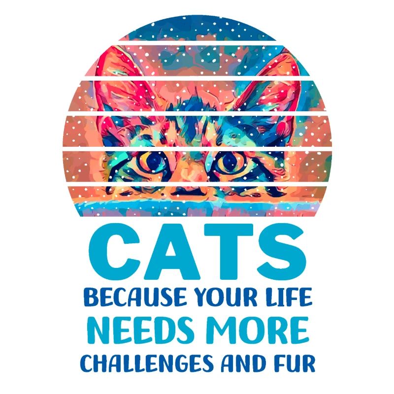 Cats because your life needs more challenges
