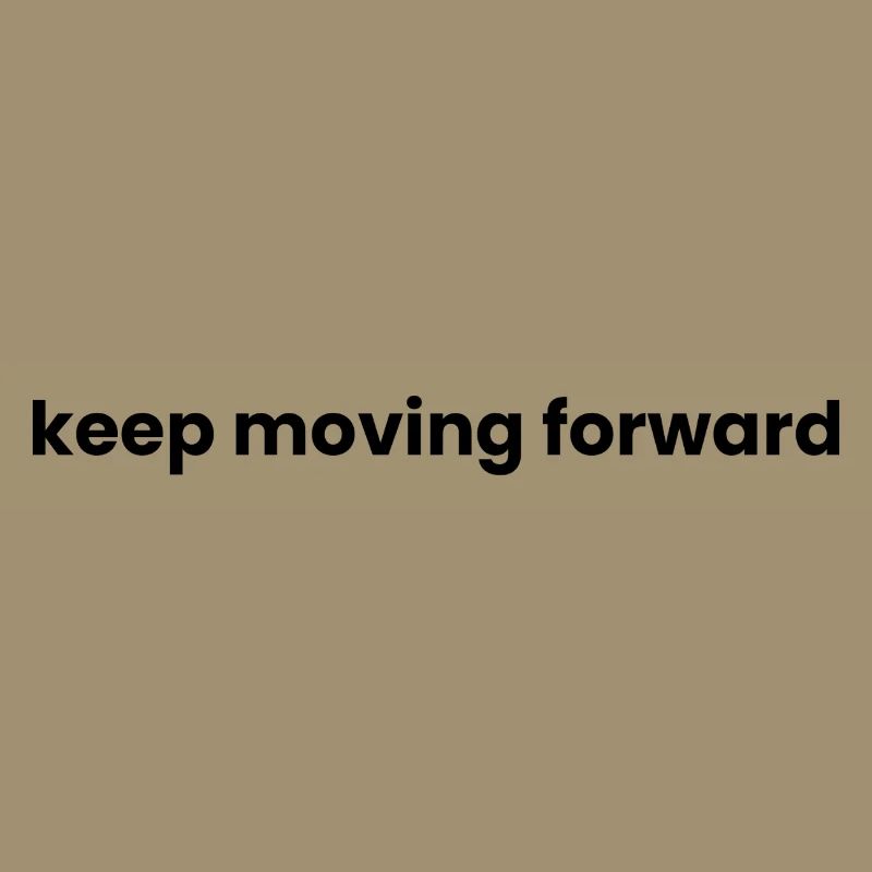 Keep moving forward