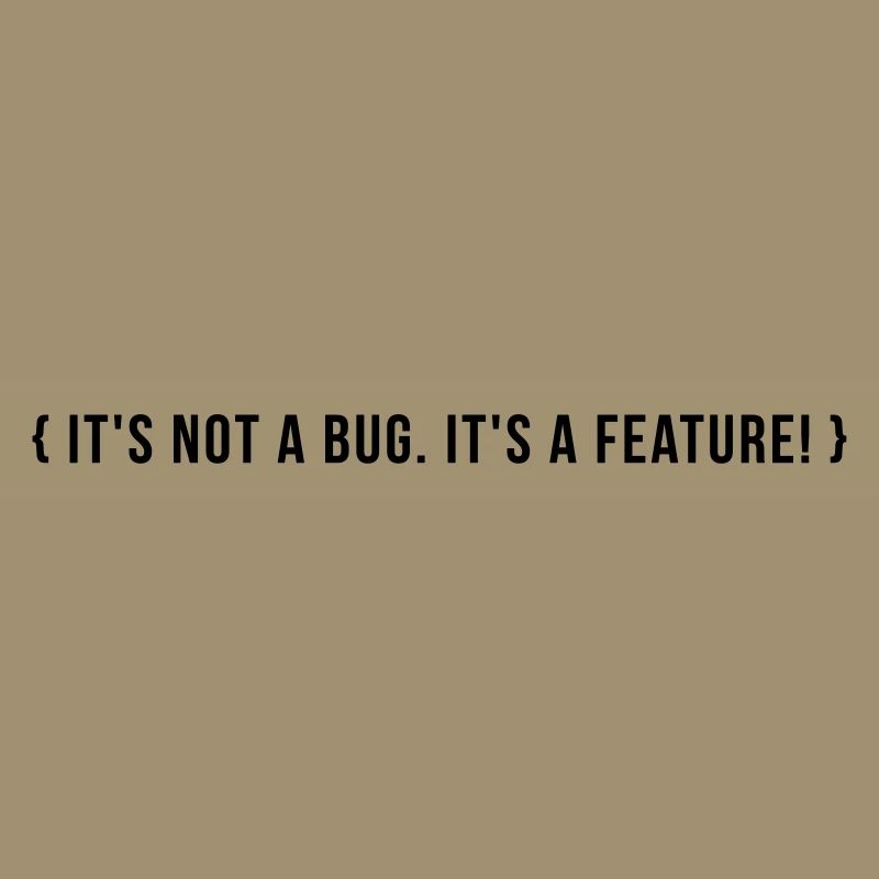C’est pas un bug. C’est une caractéristique.