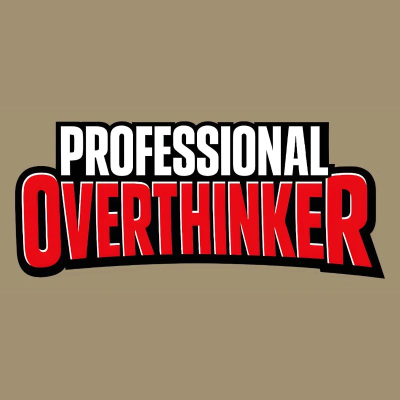 professional overthinker