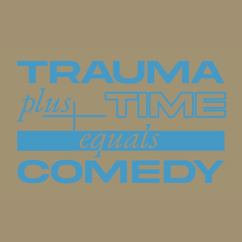 Trauma + Time = Comedy