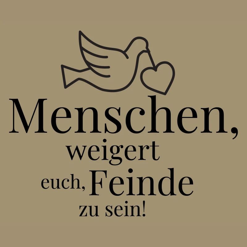 Menschen, weigert euch, Feinde zu sein!