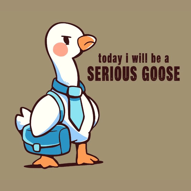 Heute werde ich eine ernsthafte Gans sein