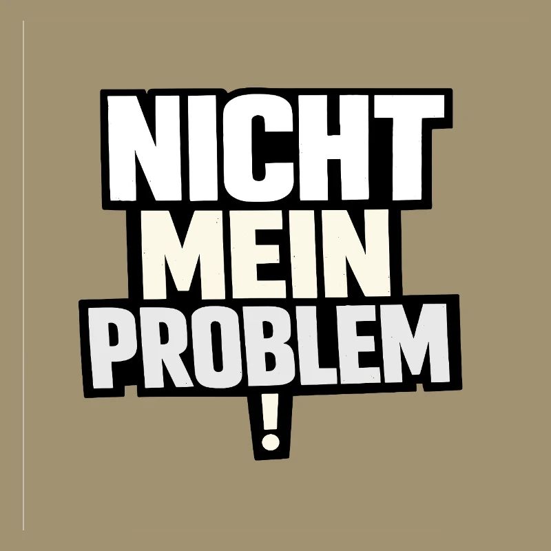 Not My Problem – Provocative Saying