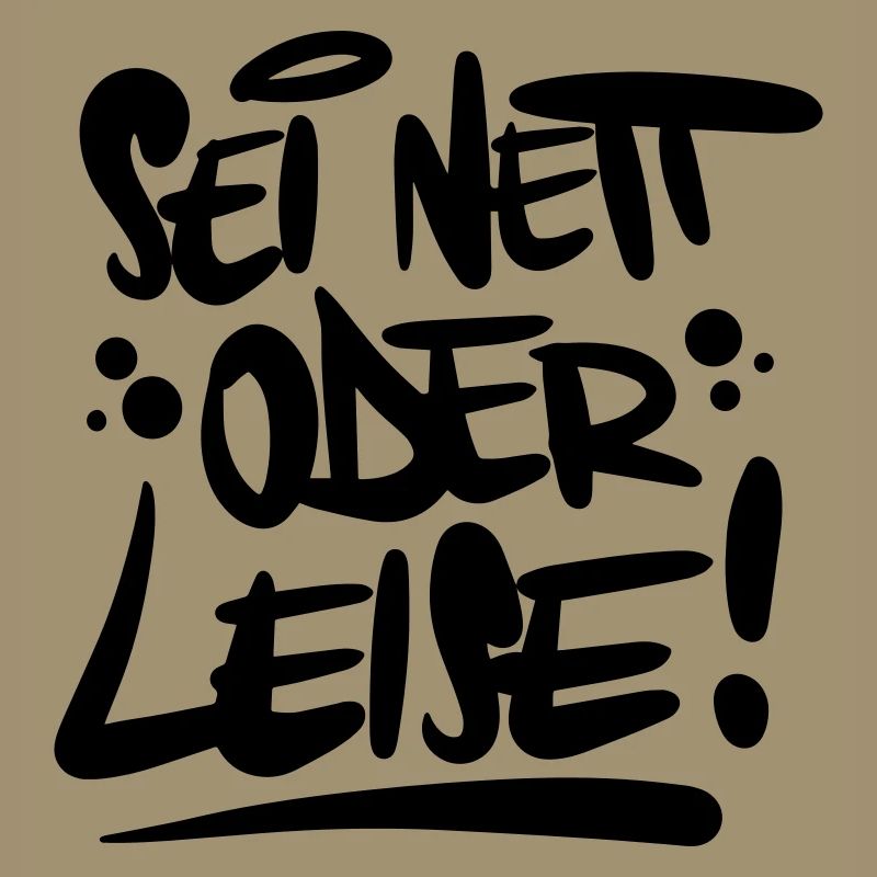 Sei nett oder leise Spruch