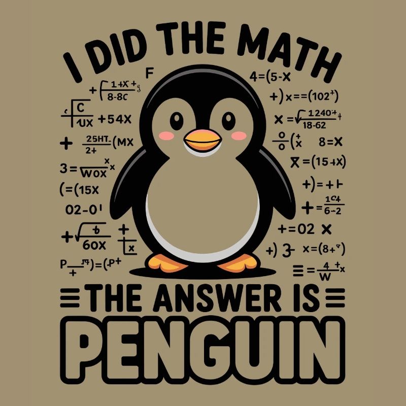 I Did The Math The Answer Is Penguin