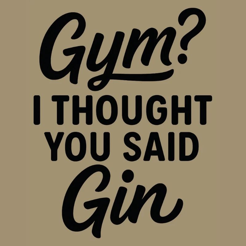 Fitnessstudio? Ich dachte, du hättest Gin gesagt