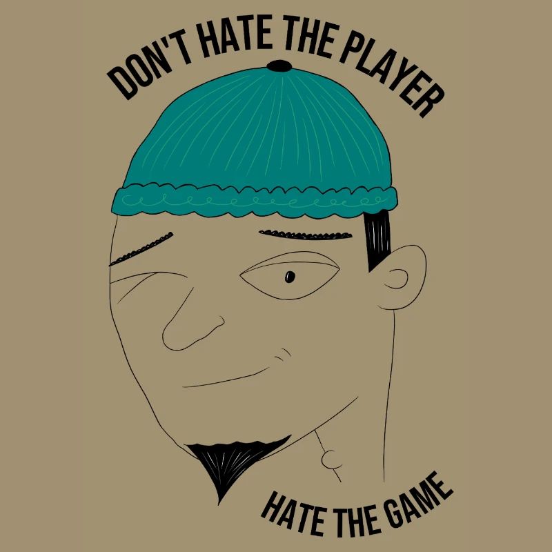 Don't hate the player, hate the game - man