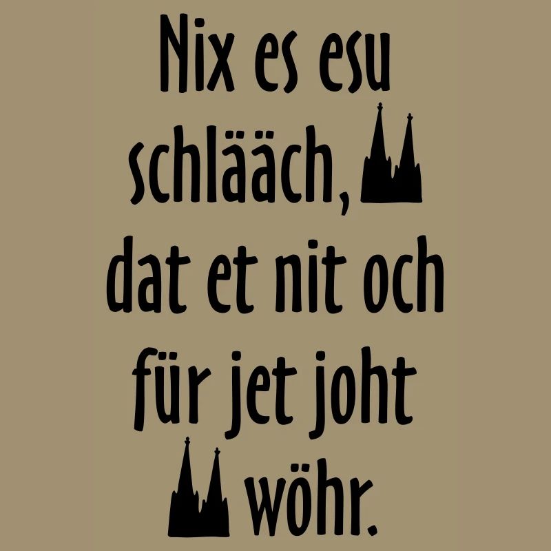 Kölsche Sprüche Nix es esu schlääch - Köln Spruch