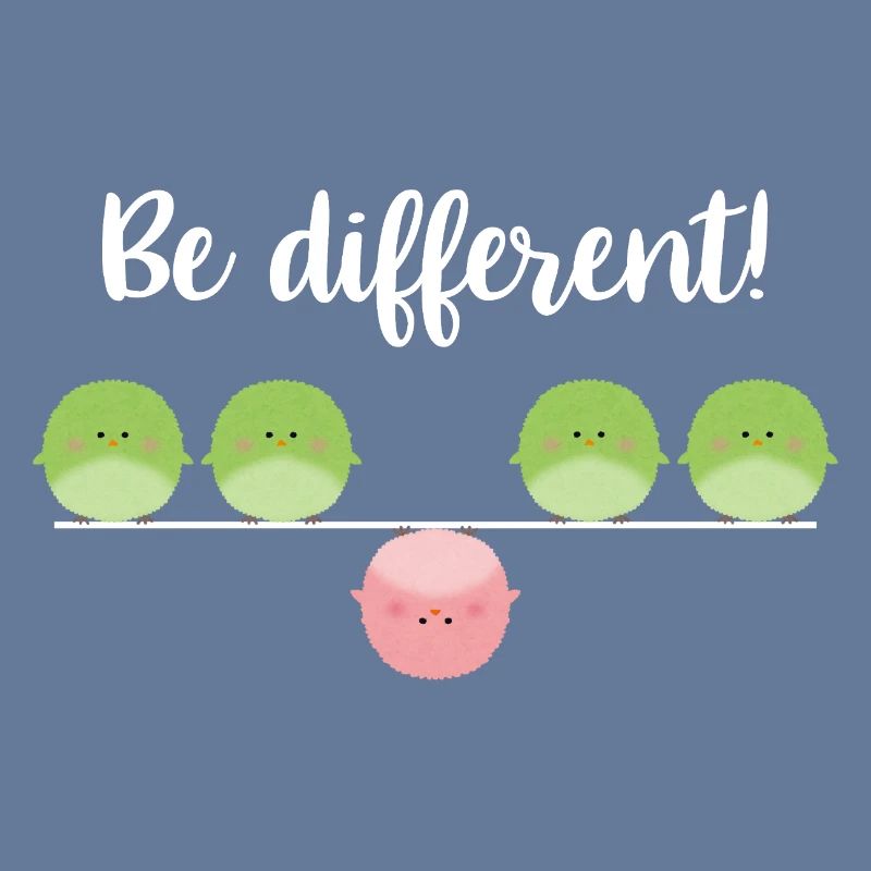Be different! Sei einfach anders!