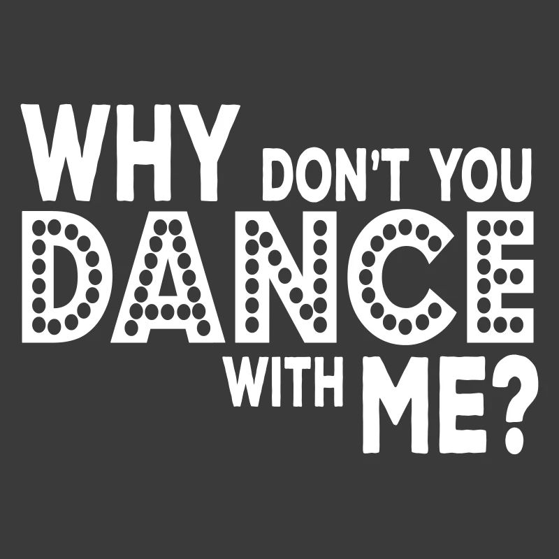why dont you dance with me