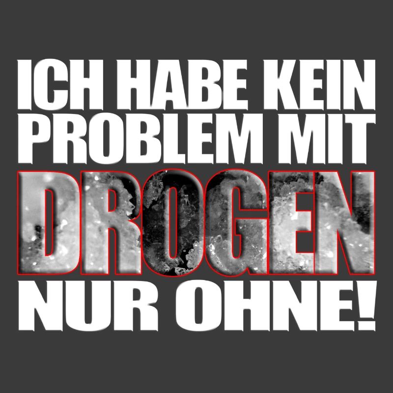 ich habe kein Problem mit Drogen nur ohne! Spruch
