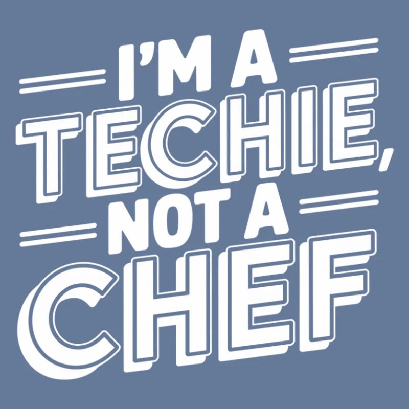 Techie Not a Chef Technician IT Programmer