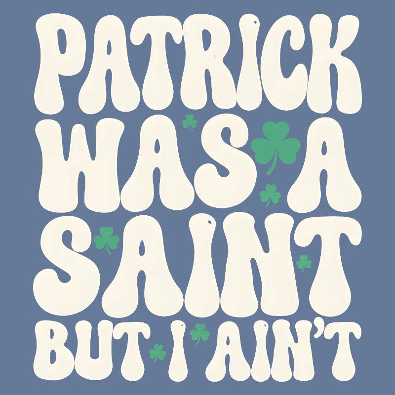 Patrick war ein Heiliger, aber ich bin nicht St. Patrick's Day