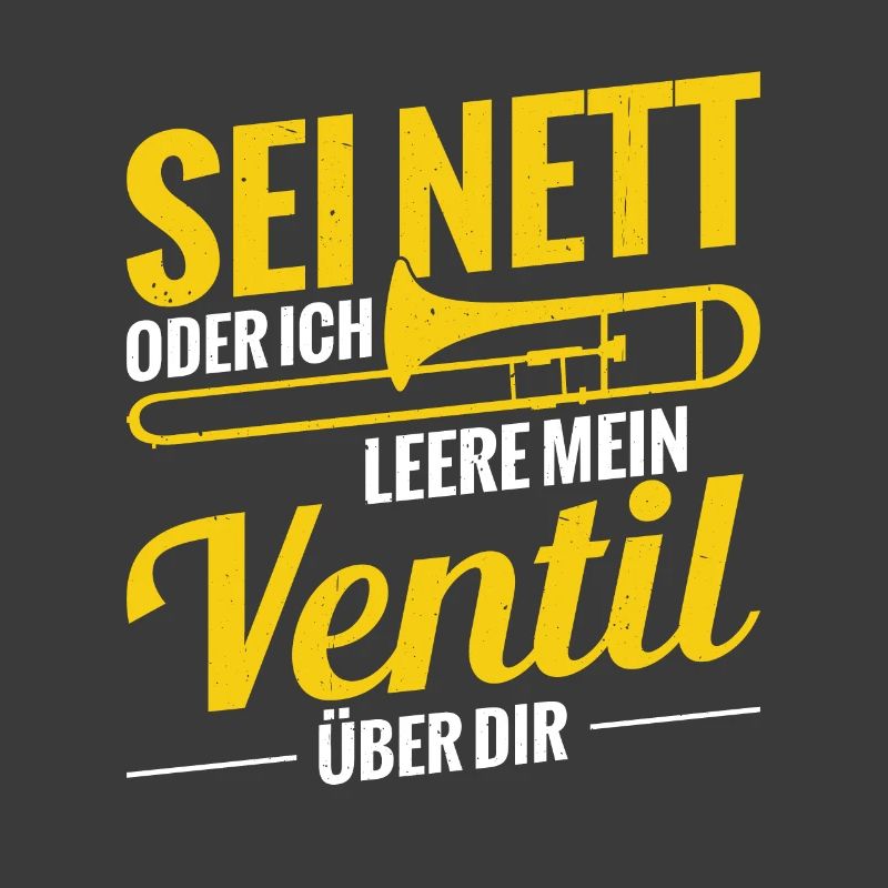 Sei Nett Oder Ich Leere Mein Ventil Posaune