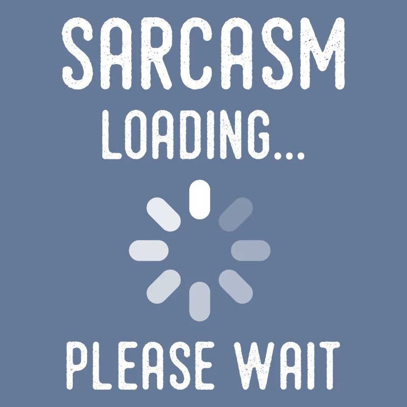 Sarkasmus Loading, bitte warten