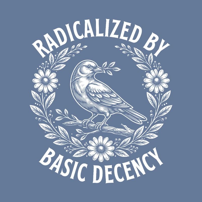 Radicalized Basic Decency Activist Equality 