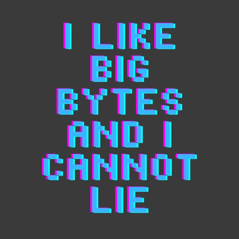 I like big bytes