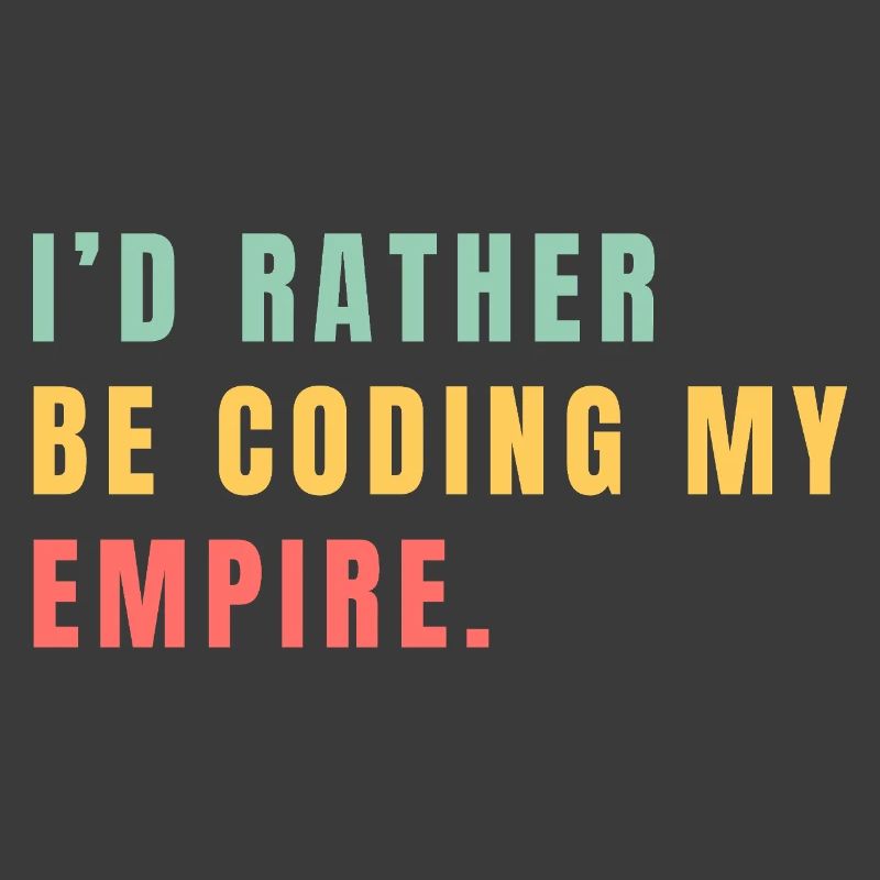 I'd rather be coding my empire