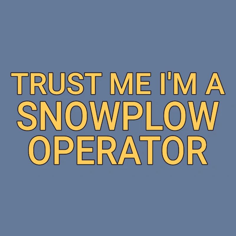 Snowplow Operator Trust Me Schneepflugfahrer