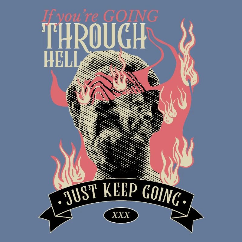 If you're going through hell, keep going